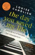 The Day You Saved My Life di Louise Candlish edito da Little, Brown Book Group