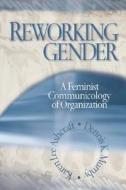 Reworking Gender di Karen Lee Ashcraft, Dennis K. Mumby edito da SAGE Publications Inc