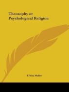 Theosophy Or Psychological Religion (1903) di F. Max Muller edito da Kessinger Publishing Co