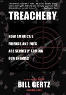 Treachery: How America S Friends and Foes Are Secretly Arming Our Enemies di Bill Gertz edito da Blackstone Audiobooks