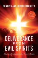 Deliverance from Evil Spirits: A Guide to Freedom from the Demonic Realm di Francis Macnutt, Judith Macnutt edito da CHOSEN BOOKS