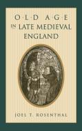 Old Age in Late Medieval England di Joel T. Rosenthal edito da University of Pennsylvania Press