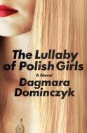 The Lullaby of Polish Girls di Dagmara Dominczyk edito da SPIEGEL & GRAU