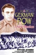 German Pow In New Mexico di Wilfried Schmid, Richard Rundell, Wolfgang T. Schlauch edito da University Of New Mexico Press