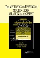 The Mechanics and Physics of Modern Grain Aeration Management di Shlomo Navarro edito da Taylor & Francis Inc