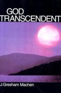 God Transcendent: di J. Gresham Machen edito da BANNER OF TRUTH