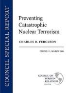 Preventing Catastrophic Nuclear Terrorism di Charles D. Ferguson edito da COUNCIL FOREIGN RELATIONS
