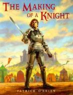 The Making of a Knight di Patrick O'Brien edito da CHARLESBRIDGE PUB