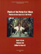 Plants of the Petén Itza' Maya: Plantas de Los Maya Itza' del Petén di Scott Atran, Ximena Lois, Edilberto Ucan Ek' edito da UNIV OF MICHIGAN PR