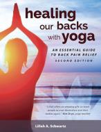 Healing Our Backs with Yoga: : An Essential Guide to Back Pain Relief di Lillah Schwartz edito da LIGHTNING SOURCE INC