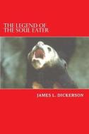 The Legend of the Soul Eater di James L. Dickerson edito da Sartoris Literary Group