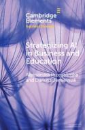 Strategizing AI In Business And Education di Aleksandra Przegalinska, Dariusz Jemielniak edito da Cambridge University Press