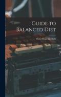 Guide to Balanced Diet di Victor Hugo Lindlahr edito da LIGHTNING SOURCE INC