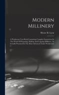 Modern Millinery: A Workroom Text Book Containing Complete Instruction In The Work Of Preparing, Making And Copying Millinery, As Actual di Hester B. Lyon edito da LEGARE STREET PR
