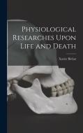 Physiological Researches Upon Life and Death di Xavier Bichat edito da LEGARE STREET PR