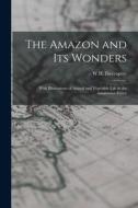 The Amazon and its Wonders: With Illustrations of Animal and Vegetable Life in the Amazonian Forest di W. H. Davenport Adams edito da LEGARE STREET PR