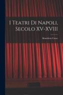 I Teatri di Napoli, Secolo XV-XVIII di Croce Benedetto edito da LEGARE STREET PR