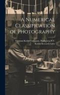 A Numerical Classification of Photography di Rochester N Y Kodak Kodak Company edito da LEGARE STREET PR