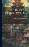The Philippine Islands, 1493-1803: Explorations; Volume 2 di James Alexander Robertson edito da LEGARE STREET PR