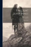 The Lilac Sunbonnet: A Love Story di S. R. Crockett edito da LEGARE STREET PR