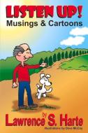 Listen Up!: Musings & Cartoons di Lawrence S. Harte edito da BOOKBABY