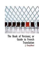 The Book Of Versions; Or Guide To French Translation di J Cherpilloud edito da Bibliolife