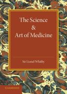 The Science and Art of Medicine di Lionel Whitby edito da Cambridge University Press