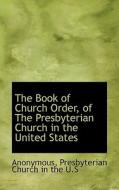 The Book Of Church Order, Of The Presbyterian Church In The United States di Anonymous edito da Bibliolife