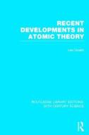 Recent Developments in Atomic Theory di Leo Graetz edito da ROUTLEDGE