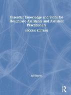 Essential Knowledge and Skills for Healthcare Assistants and Assistant Practitioners di Zoe (Healthtrain UK) Rawles edito da Taylor & Francis Ltd