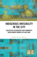 Indigenous Invisibility In The City di Deirdre Howard-Wagner edito da Taylor & Francis Ltd