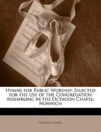 Hymns For Public Worship: Selected For T di Octagon Chapel edito da Nabu Press