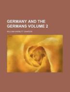 Germany and the Germans Volume 2 di William Harbutt Dawson edito da Rarebooksclub.com