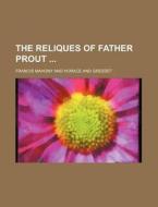 The Reliques of Father Prout di Francis Mahony edito da Rarebooksclub.com