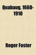 Quabaug, 1660-1910 di Roger Foster edito da General Books