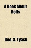 A Book About Bells di Geo S. Tyack edito da General Books Llc