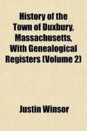 History Of The Town Of Duxbury, Massachu di Justin Winsor edito da General Books