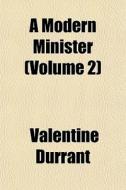A Modern Minister Volume 2 di Valentine Durrant edito da General Books