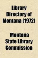 Library Directory Of Montana 1972 di Montana Commission edito da Lightning Source Uk Ltd