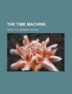 The Time Machine di H. G. Wells edito da Books LLC, Reference Series