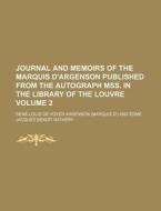 Journal And Memoirs Of The Marquis D'argenson Published From The Autograph Mss. In The Library Of The Louvre (volume 2) di Ren-Louis De Voyer Argenson, Rene-Louis De Voyer Argenson edito da General Books Llc