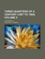 Three-quarters Of A Century 1807 To 188 di Augustus J. Thbaud edito da Rarebooksclub.com