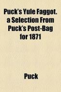 Puck's Yule Faggot. A Selection From Puc di Puck edito da General Books