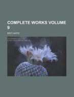 Complete Works Volume 9 di Bret Harte edito da Rarebooksclub.com