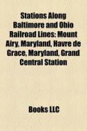 Stations Along Baltimore And Ohio Railro di Books Llc edito da Books LLC, Wiki Series