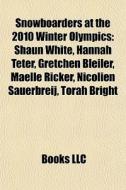 Snowboarders At The 2010 Winter Olympics di Books Llc edito da Books LLC, Wiki Series
