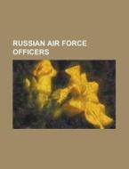 Russian Air Force Officers: Aleksandr Poleshchuk, Anatoly Lebed, Evgeny Tarelkin, Gennady Padalka, Igor Tkachenko, Sergei Zalyotin, Valery Korzun, di Source Wikipedia edito da Books LLC, Wiki Series