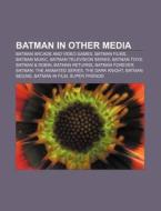 Batman In Other Media: Batman Franchise di Books Llc edito da Books LLC, Wiki Series