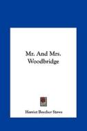 Mr. and Mrs. Woodbridge di Harriet Beecher Stowe edito da Kessinger Publishing