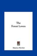 The Forest Lovers the Forest Lovers di Maurice Hewlett edito da Kessinger Publishing